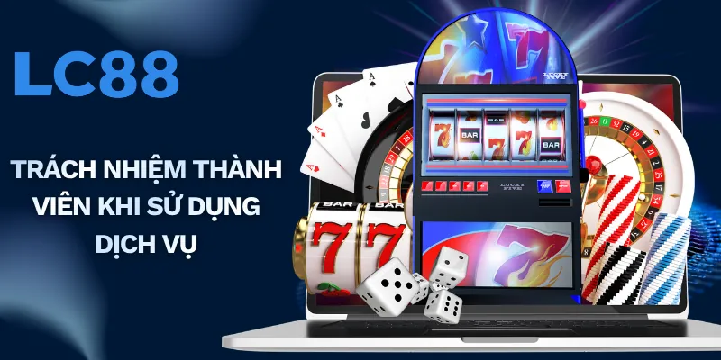 Trách nhiệm thành viên khi sử dụng dịch vụ