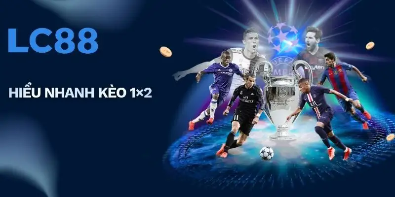 Hiểu nhanh kèo 1×2