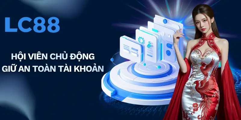 Hội viên chủ động giữ an toàn tài khoản