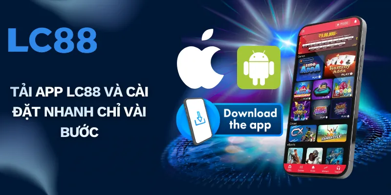 Tải app LC88 và cài đặt nhanh chỉ vài bước